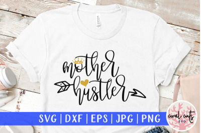 Mother hustler - Mother SVG EPS DXF PNG Cutting File