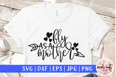 Fly as a mother - Mother SVG EPS DXF PNG Cutting File