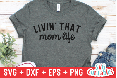 Livin&#039; That Mom Life | Mother&#039;s Day | SVG Cut File