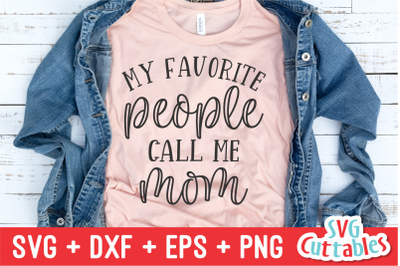 My Favorite People Call Me Mom | Mother&#039;s Day | SVG Cut File