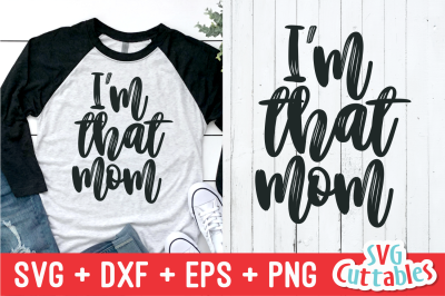 I&#039;m That Mom | Mother&#039;s Day | SVG Cut File