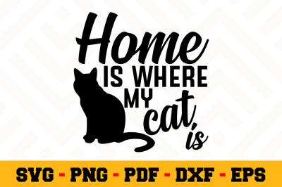 Home is Where My Cat is SVG, Cat Lover SVG Cut File n003