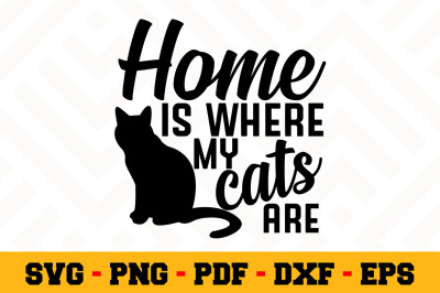 Home is where my cats are SVG, Cat Lover SVG Cut File n004