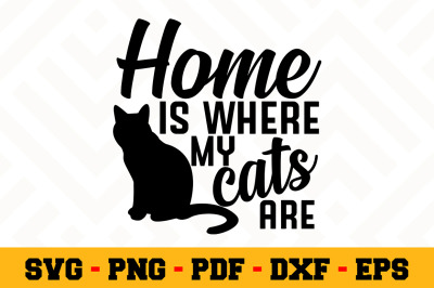 Home is where my cats are SVG&2C; Cat Lover SVG Cut File n004