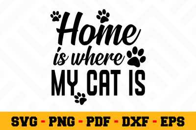 Home is where my cat is SVG, Cat Lover SVG Cut File n011