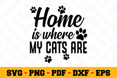 Home is where my cats are SVG, Cat Lover SVG Cut File n012