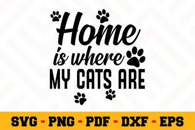 Home is where my cats are SVG&2C; Cat Lover SVG Cut File n012