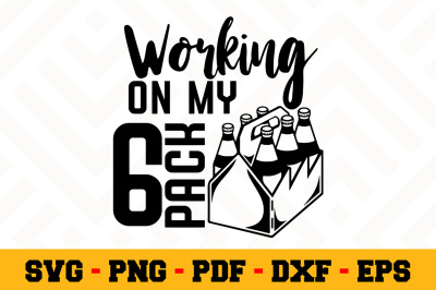 Download Working On My 6 Pack Svg Beer Svg Cut File N019 Free Download Free Svg Files