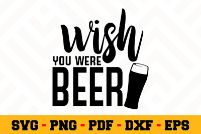 Wish you were beer SVG, Beer SVG Cut File n023