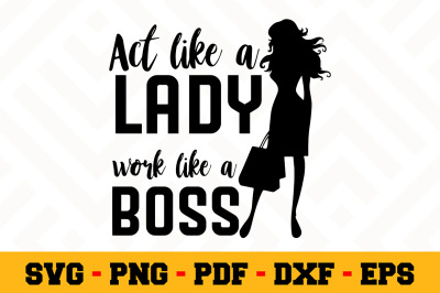 Act like a lady work like a boss SVG&2C; Boss Lady SVG Cut File n035