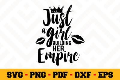 Just a girl building her empire SVG, Boss Lady SVG Cut File n036