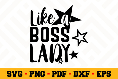 Like a boss lady SVG, Boss Lady SVG Cut File n039