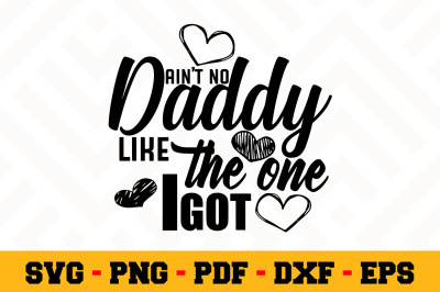 400 3557232 opgr3f4k68jxlfcodoutf27frjyful3asso4x30b ain 039 t no daddy like the one i got svg fathers day svg cut file n083