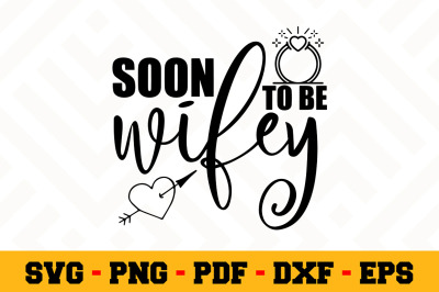 Soon to be wifey SVG, Wedding SVG Cut File n088