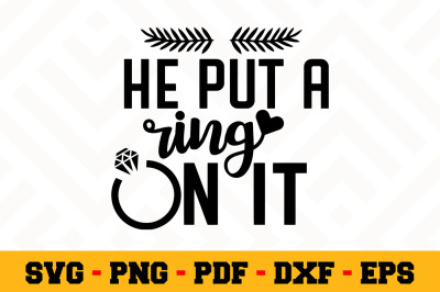 He put a ring on it SVG, Wedding SVG Cut File n098