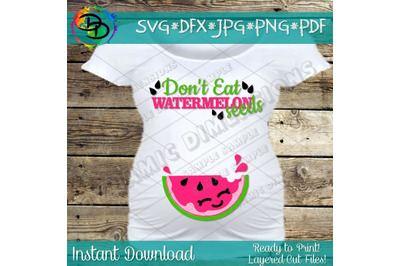 Watermelon SVG, Don&#039;t Eat Watermelon Seeds, Watermelon, pregnancy Shir