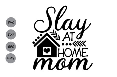 Slay At Home Mom Svg, Mother&#039;s Day Svg, Mom Life Svg, Mom Svg.