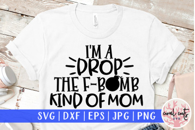Download Download I'm a drop the f bomb kind of mom - Mother SVG ...
