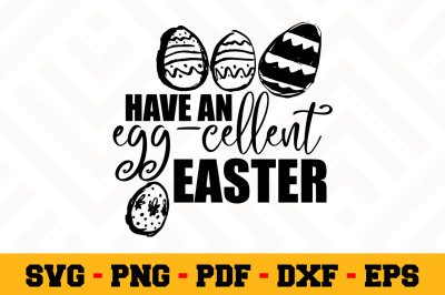 Have an egg-cellent Easter SVG, Easter SVG Cut File n101