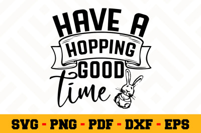 Have a hopping good time SVG, Easter SVG Cut File n105