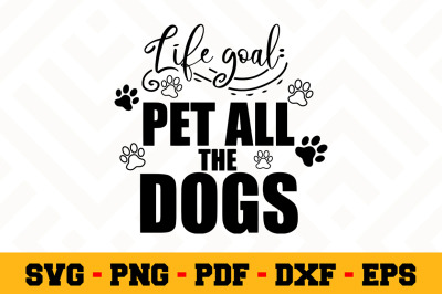 Life goal Pet all the dogs SVG, Dog Lover SVG Cut File n114
