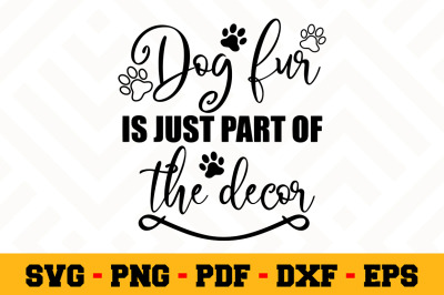 Dog fur is just part of the decor SVG, Dog Lover SVG Cut File n119
