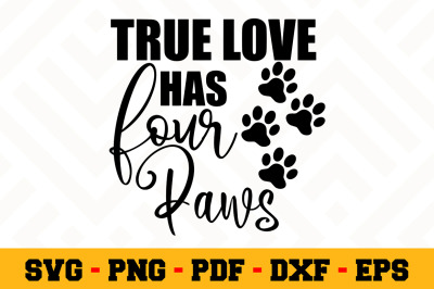 True Love Has Four Paws SVG, Dog Lover SVG Cut File n125