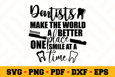 Dentists make the world a better... SVG, Dentist SVG Cut File n130