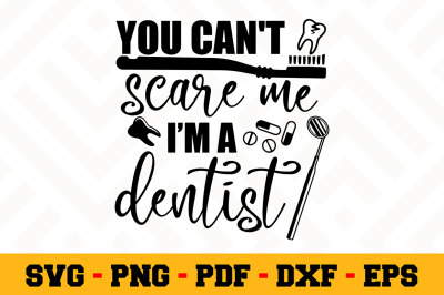 You can&#039;t scare me I&#039;m a dentist SVG, Dentist SVG Cut File n131