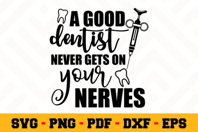 A good dentist never gets on your... SVG, Dentist SVG Cut File n132