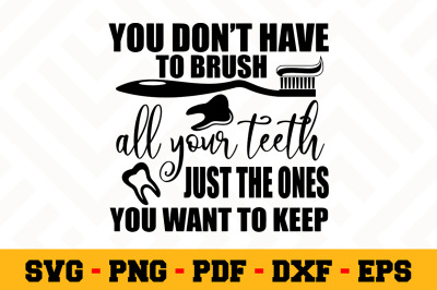 You don&#039;t haver to brush... SVG, Dentist SVG Cut File n137
