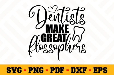 Dentists make great flossophers SVG, Dentist SVG Cut File n134