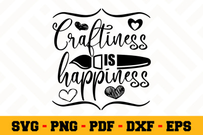 Craftiness is happiness SVG, Crafting SVG Cut File n138
