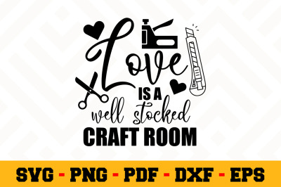 Love is a well stocked craft room SVG, Crafting SVG Cut File n139