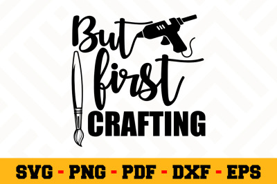 But First Crafting SVG, Crafting SVG Cut File n141