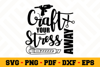 Craft your stress away SVG, Crafting SVG Cut File n142