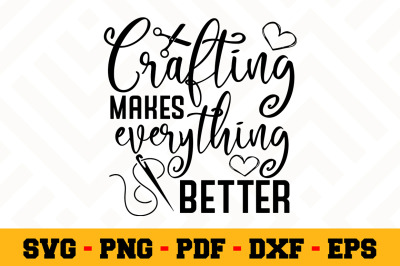 Crafting makes everything better SVG, Crafting SVG Cut File n144