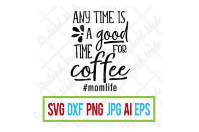 Anytime is a good time for coffee SVG Mother&#039;s Day svg