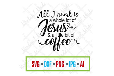 All I need is a whole lot of Jesus SVG coffee svg