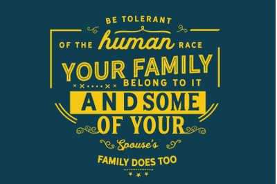 Be tolerant of the human race