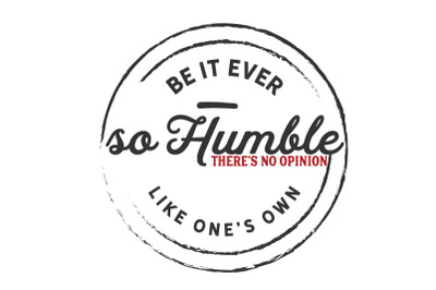 be it ever so humble