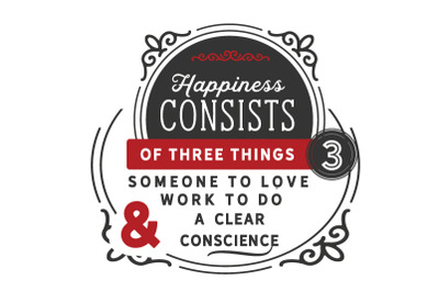 happiness consists of three things