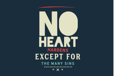 No heart hardens except for the many sins