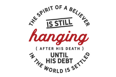 The spirit of a believer is still hanging