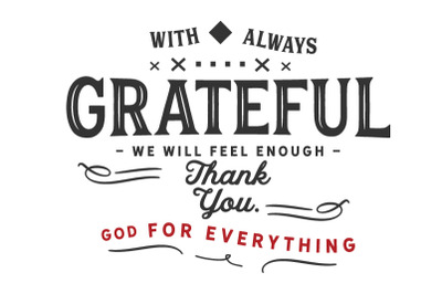 With always grateful