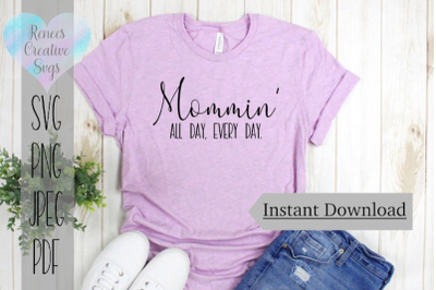 Mommin&#039; All Day, Every Day | Humor SVG | SVG Cutting File