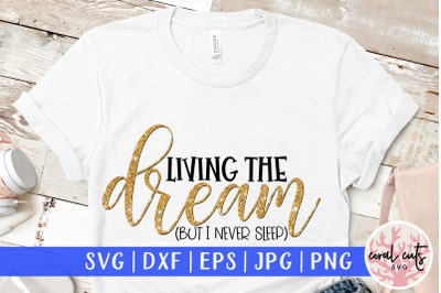 Living the dream but I never sleep - Mother SVG EPS DXF PNG Cutting Fi