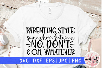 Parenting style : somewhere between no, don&#039;t and oh whatever