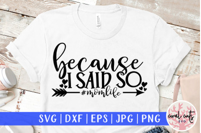 Because I said so #momlife - Mother SVG EPS DXF PNG Cutting File