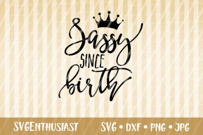 Sassy since birth SVG, Baby SVG